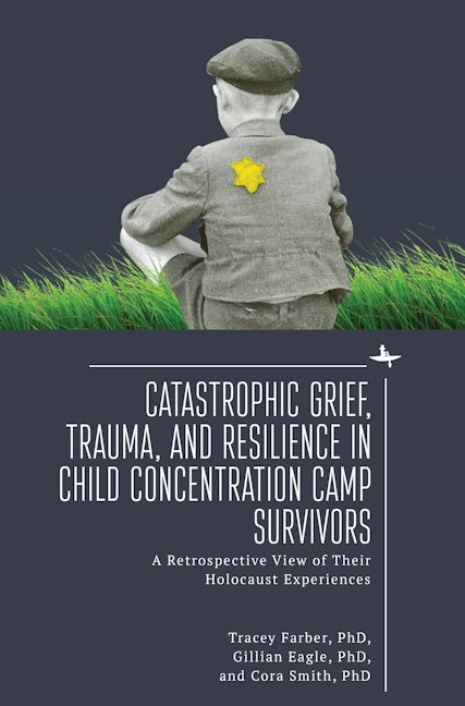 Book cover image for Catastrophic Grief, Trauma, and Resilience in Child Concentration Camp Survivors ISBN: 9781644698761